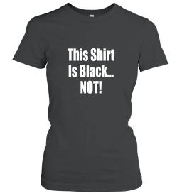 Borat This Shirt Is Black Not