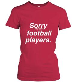Sorry I Only Date Football Players