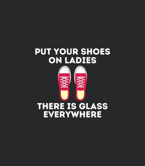 Put Your Shoes On Ladies