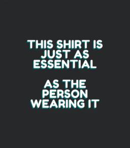 This Shirt Is Essential