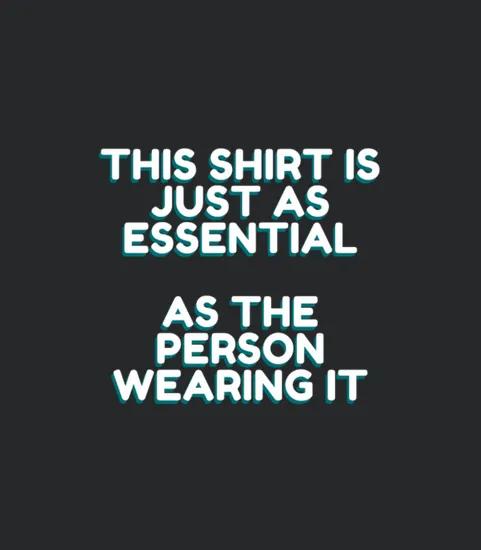 This Shirt Is Essential