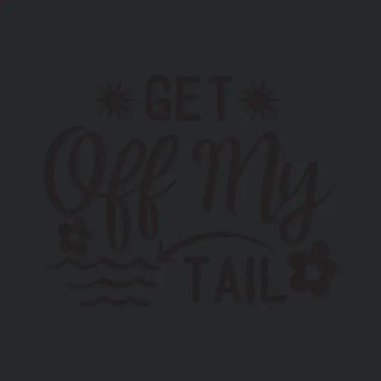 Get Off My Tail