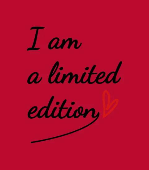 I Am A Limited Edition