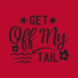 Get Off My Tail
