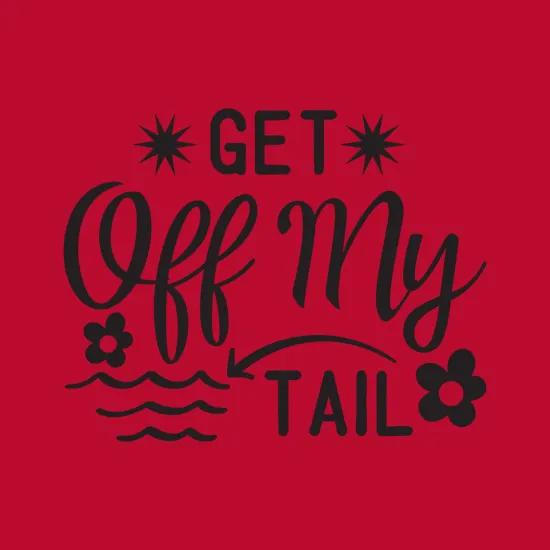 Get Off My Tail