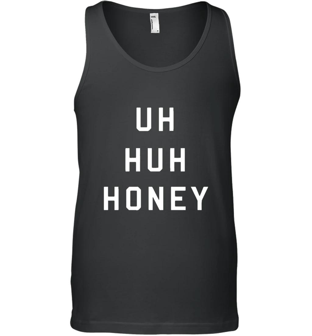 Uh Huh Honey Shirt Funny Quote