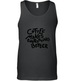 Coffee Makes Everything Better