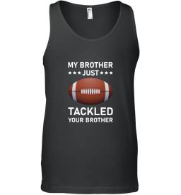 My Brother Just Tackled Your Brother