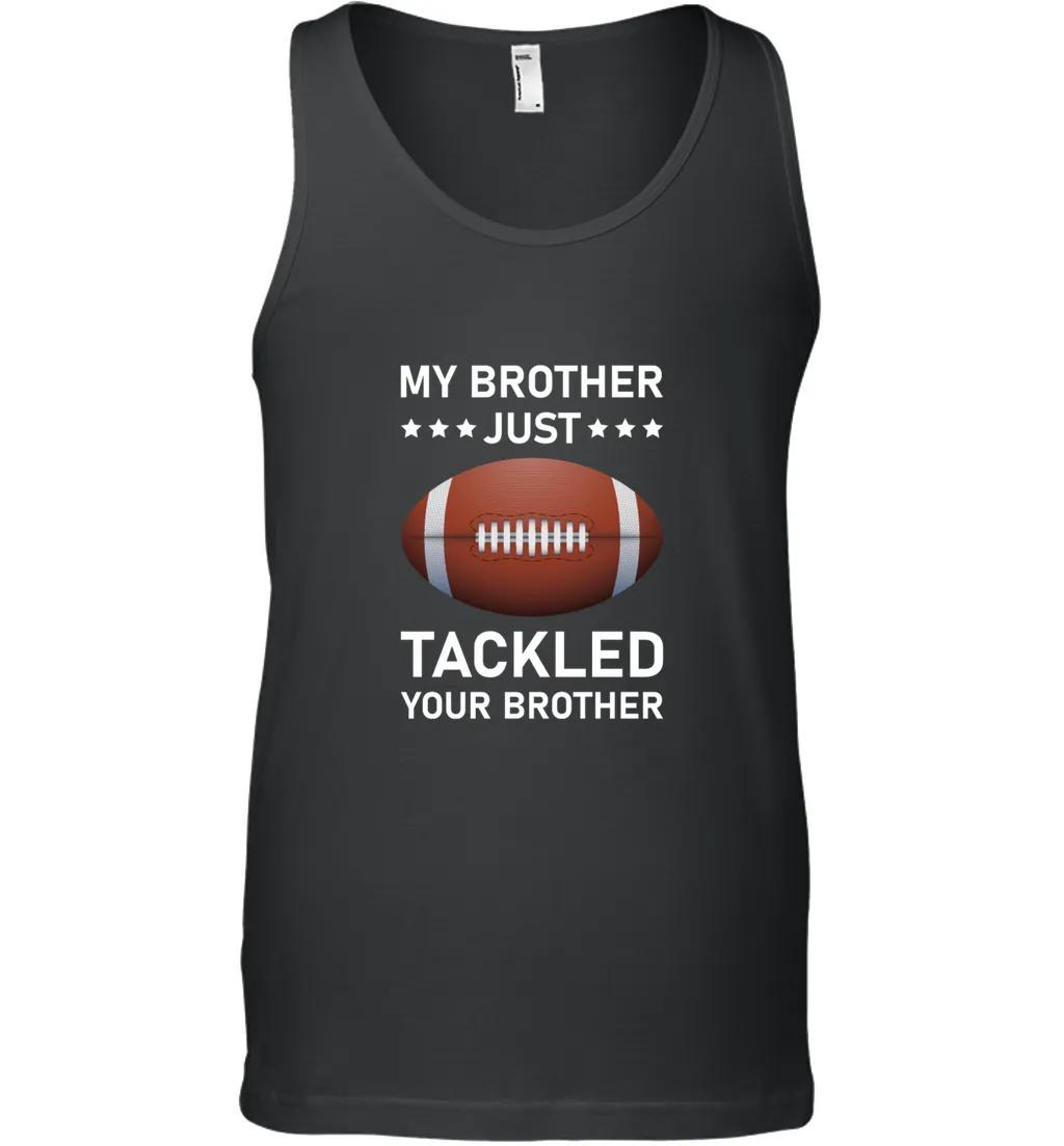 My Brother Just Tackled Your Brother