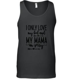 I Only Love My Bed And My Mama Im Sorry