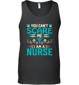 You Cant Scare Me I Am A Nurse