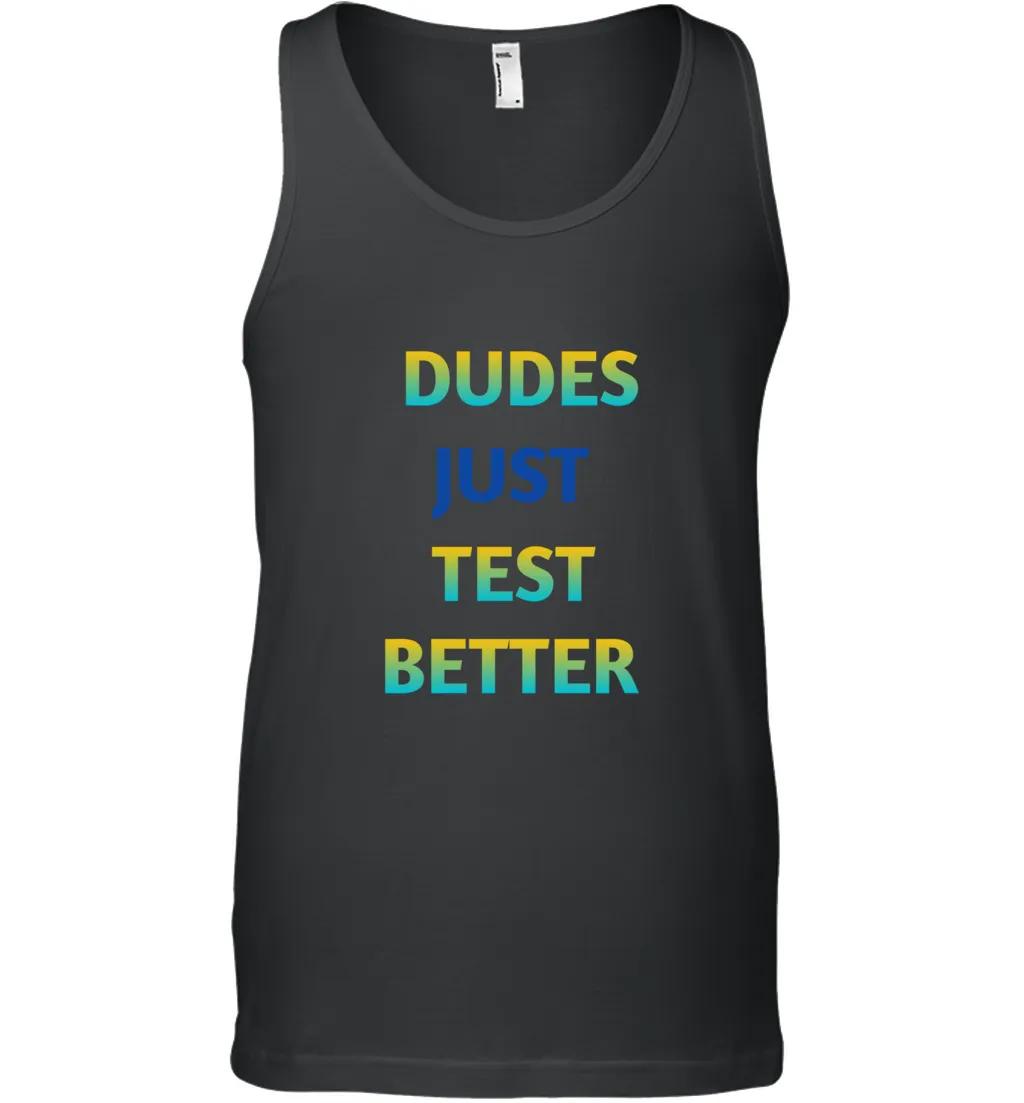 Dude Just Test Better