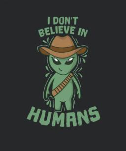 Alien I Dont Believe In Humans