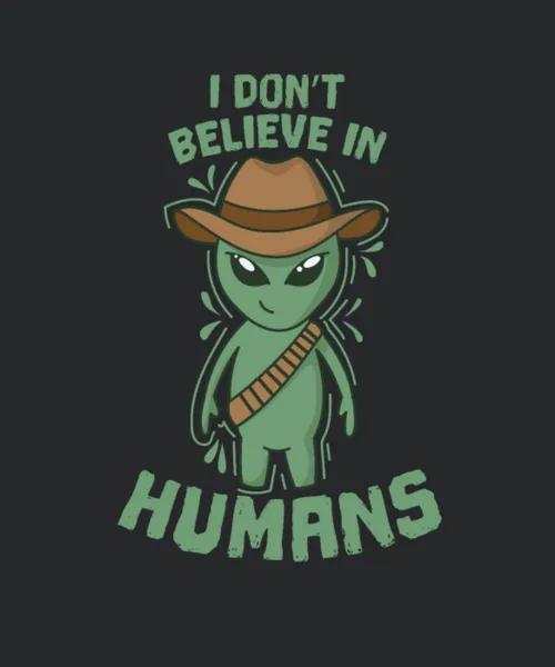 Alien I Dont Believe In Humans