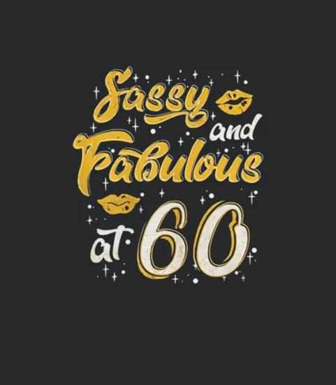 Funny Sassy And Fabulous At 60