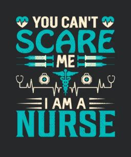 You Cant Scare Me I Am A Nurse