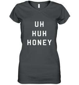 Uh Huh Honey Shirt Funny Quote