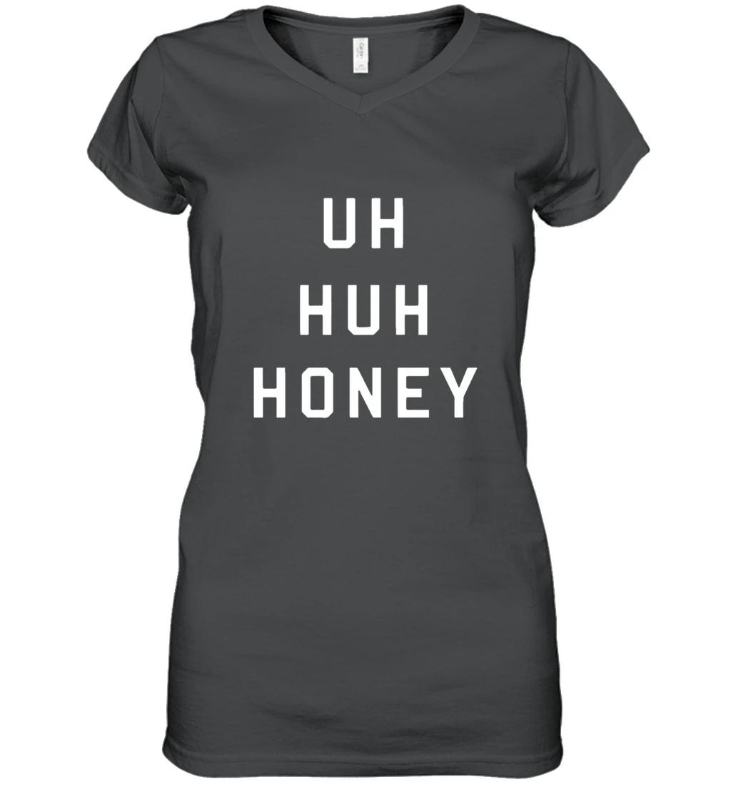 Uh Huh Honey Shirt Funny Quote