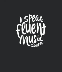 I Speak Fluent Music Quotes