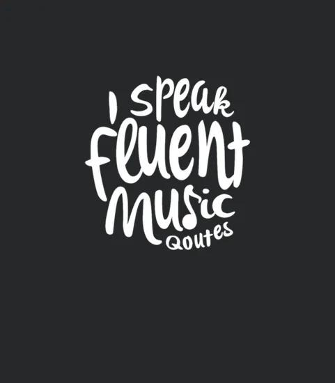 I Speak Fluent Music Quotes