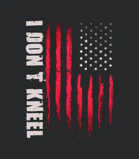 I Dont Kneel American Flag