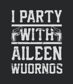 I Party With Aileen Wuornos