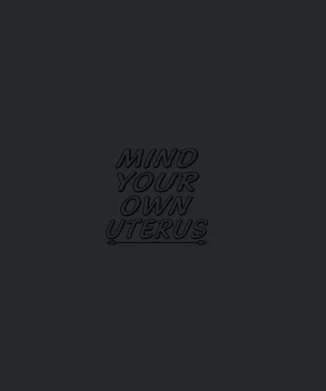 Mind Your Own Uterus