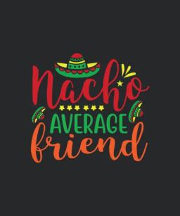 Nacho Average Friend