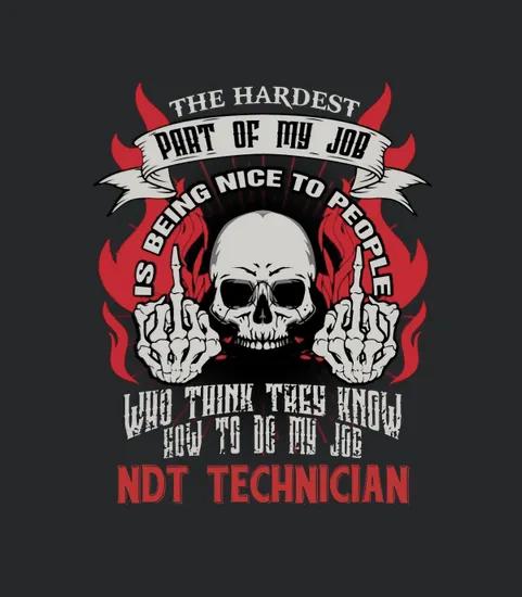 Ndt Technician Hardest My Job