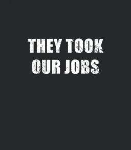 They Took Our Jobs