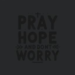 Pray Hope And Dont Worry