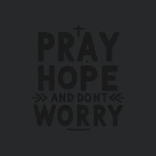 Pray Hope And Dont Worry