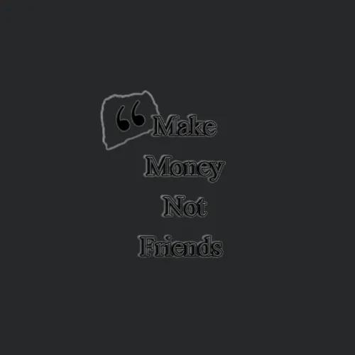 Make Money Not Friends Quotes