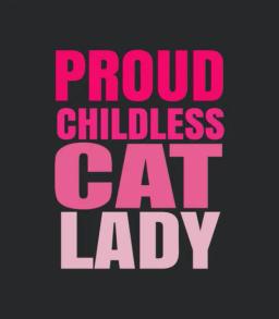 Proud Childless Cat Lady