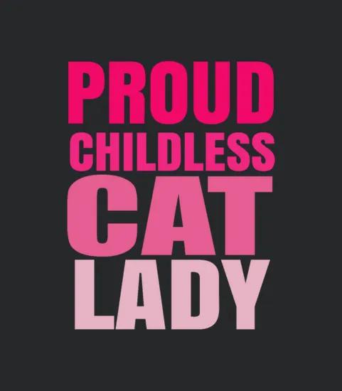 Proud Childless Cat Lady