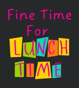 Fine Time For Lunch Time