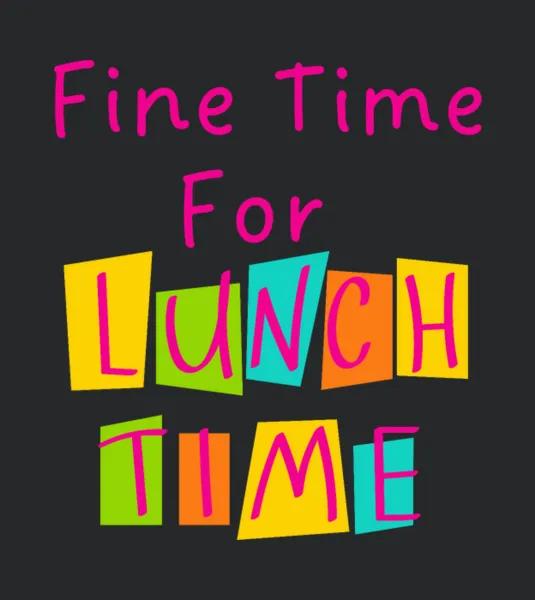 Fine Time For Lunch Time