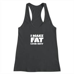 Funny I Make Fat Look Sexy