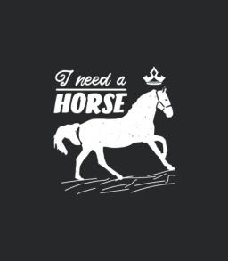 I Need A Horse
