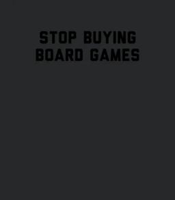 Stop Buying Board Games
