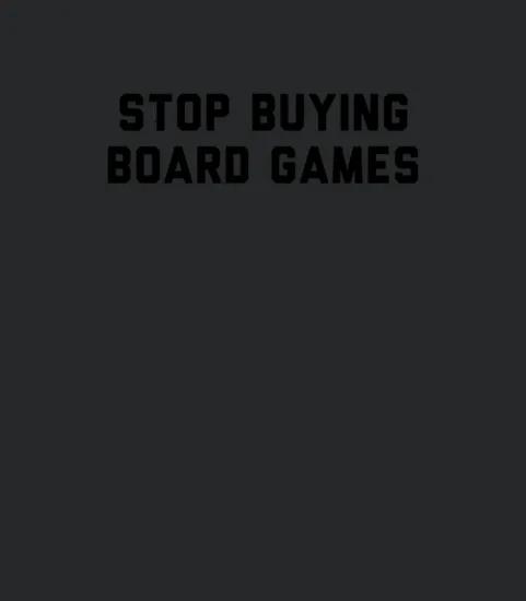 Stop Buying Board Games